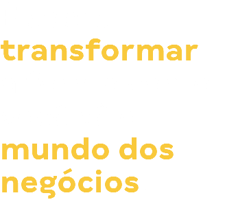 É sobre transformar a forma como você vê o mundo dos negócios.